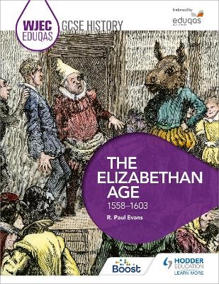 WJEC Eduqas GCSE History: The Elizabethan Age, 1558-1603 - R. Paul Evans