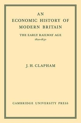 An Economic History of Modern Britain: Volume 1 - John Clapham
