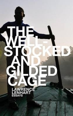 The Well-Stocked and Gilded Cage - Lawrence Lenhart