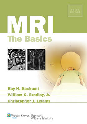 MRI: The Basics - Ray Hashman Hashemi, William G. Bradley, Christopher J. Lisanti