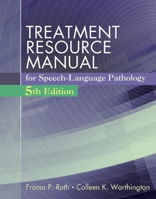 Treatment Resource Manual for Speech Language Pathology (with Student Web Site Printed Access Card) - Froma Roth, Colleen Worthington