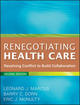 Renegotiating Health Care - Leonard J. Marcus, Barry C. Dorn, Eric J. McNulty