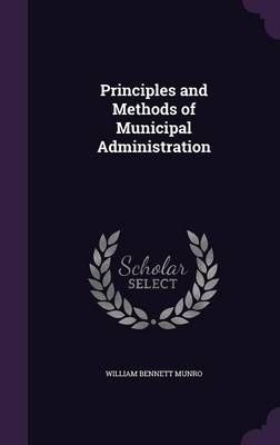 Principles and Methods of Municipal Administration - William Bennett Munro