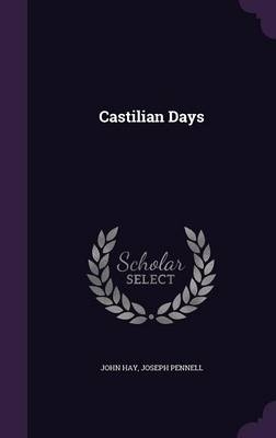 Castilian Days - Dr John Hay, Joseph Pennell