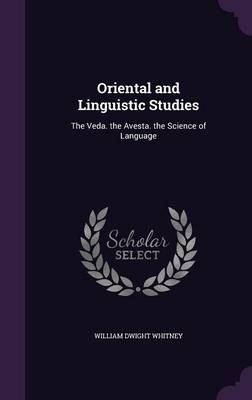 Oriental and Linguistic Studies - William Dwight Whitney