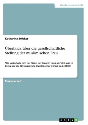 Überblick über die gesellschaftliche Stellung der muslimischen Frau - Katharina Stöcker