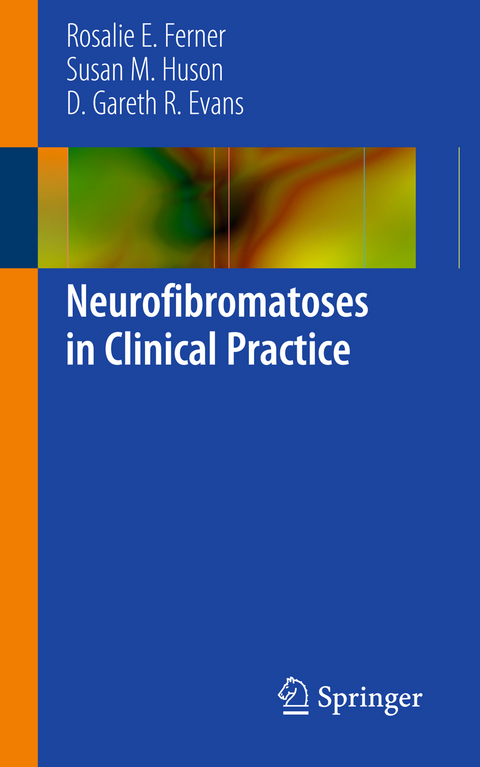 Neurofibromatoses in Clinical Practice - Rosalie E Ferner, Susan Huson, D. Gareth R. Evans