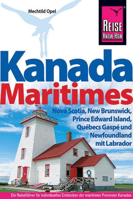 Kanada Maritimes - Nova Scotia, New Brunswick, Prince Edward Island, Québecs Gaspé und Newfoundland mit Labrad - Mechtild Opel