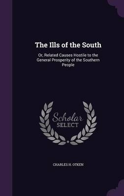 The Ills of the South - Charles H Otken