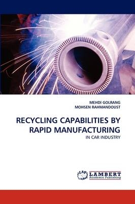 Recycling Capabilities by Rapid Manufacturing - MEHDI GOLRANG, MOHSEN RAHMANDOUST