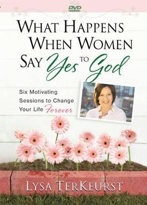 What Happens When Women Say Yes to God DVD - Lysa TerKeurst