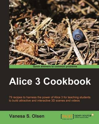 Alice 3 Cookbook - Vanesa S. Olsen