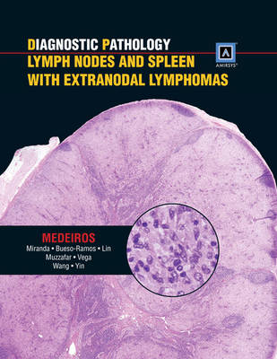 Diagnostic Pathology: Lymph Nodes and Spleen with Extranodal Lymphomas - L. Jeffrey Medeiros