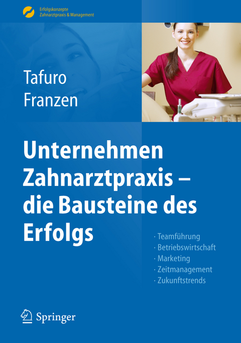 Unternehmen Zahnarztpraxis - die Bausteine des Erfolgs - Francesco Tafuro, Nicole Franzen
