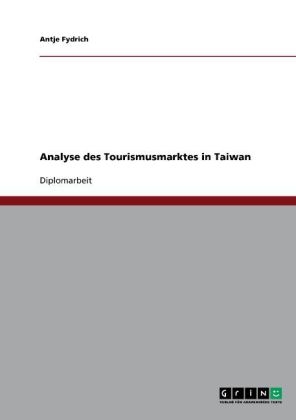 Analyse des Tourismusmarktes in Taiwan - Antje Fydrich