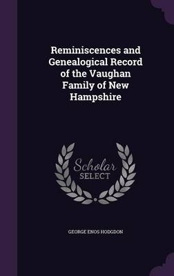 Reminiscences and Genealogical Record of the Vaughan Family of New Hampshire - George Enos Hodgdon