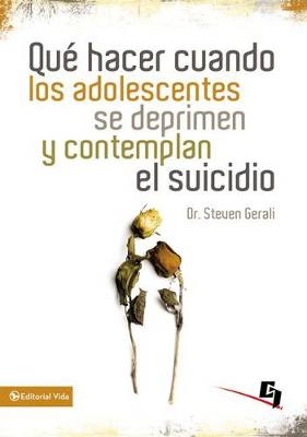 Qu� Hacer Cuando Los Adolescentes Se Deprimen Y Contemplan El Suicidio - Steven Gerali