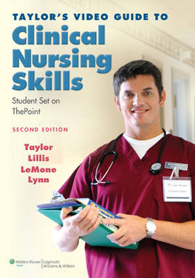 Taylor's Video Guide to Clinical Nursing Skills - Carol R. Taylor, Carol Lillis, Priscilla LeMone, Pamela Lynn