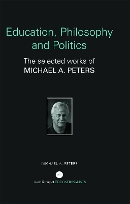 Education, Philosophy and Politics - Michael A. Peters