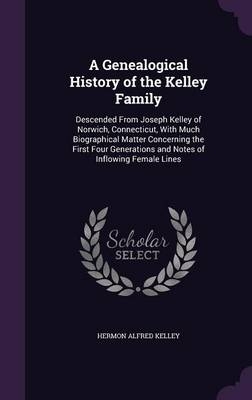 A Genealogical History of the Kelley Family - Hermon Alfred Kelley