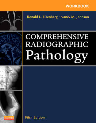 Workbook for Comprehensive Radiographic Pathology - Ronald L. Eisenberg, Nancy M. Johnson