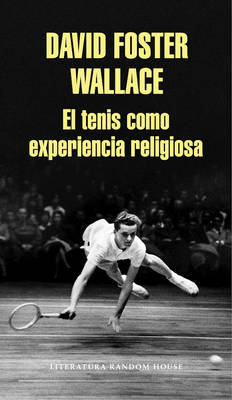 El tenis como experiencia religiosa / On Tennis - David Foster Wallace