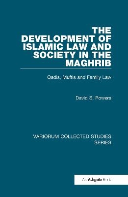 The Development of Islamic Law and Society in the Maghrib - David S. Powers