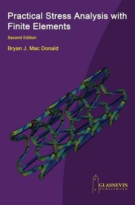 Practical Stress Analysis with Finite Elements - Bryan J. MacDonald