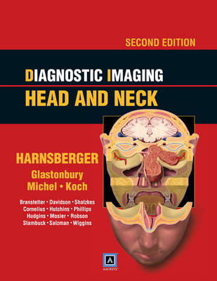 Diagnostic Imaging: Head and Neck - H. Ric Harnsberger, Christine M. Glastonbury, Michelle A. Michel, Bernadette L. Koch