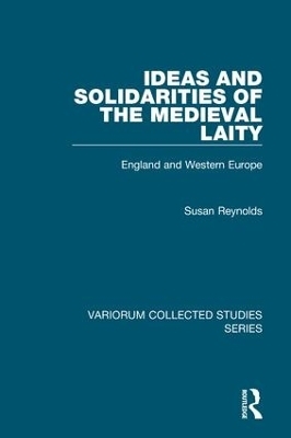 Ideas and Solidarities of the Medieval Laity - Susan Reynolds
