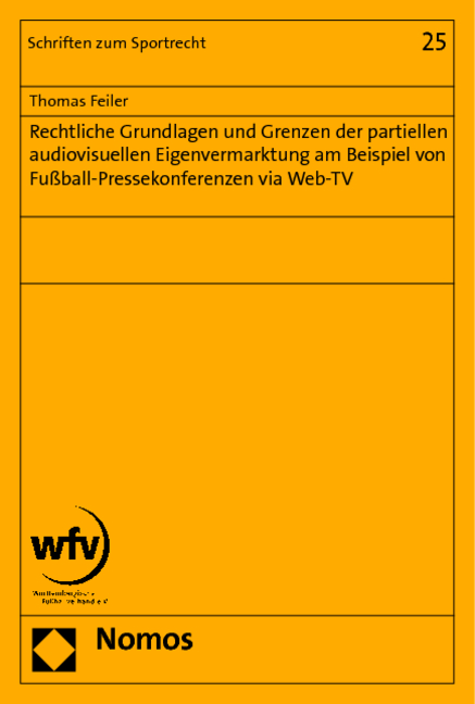 Rechtliche Grundlagen und Grenzen der partiellen audiovisuellen Eigenvermarktung am Beispiel von Fußball-Pressekonferenzen via Web-TV - Thomas Feiler