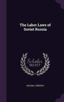 The Labor Laws of Soviet Russia - William C Redfield