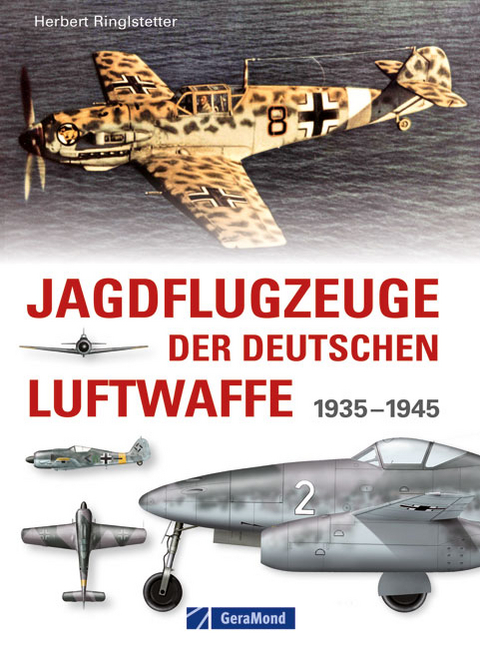 Jagdflugzeuge der deutschen Luftwaffe - Herbert Ringlstetter