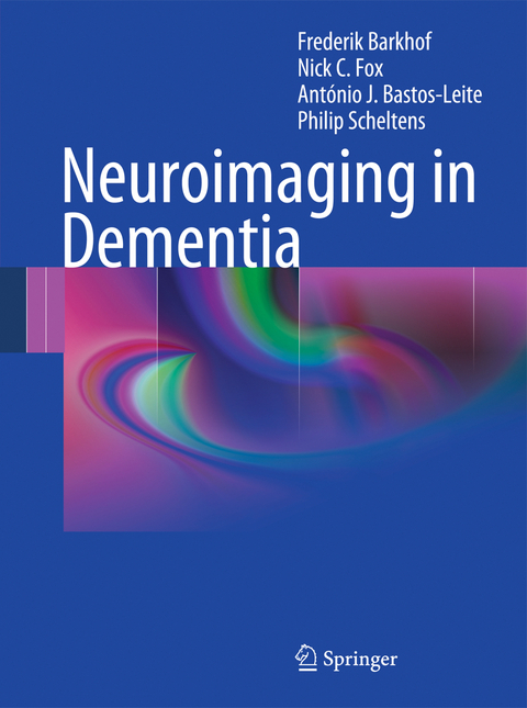 Neuroimaging in Dementia - Frederik Barkhof, Nick C. Fox, António J. Bastos-Leite, Philip Scheltens