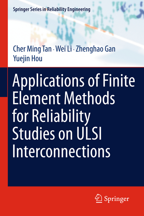 Applications of Finite Element Methods for Reliability Studies on ULSI Interconnections - Cher Ming Tan, Wei Li, Zhenghao Gan, Yuejin Hou