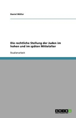 Die rechtliche Stellung der Juden im hohen und im spÃ¤ten Mittelalter - Daniel MÃ¼ller