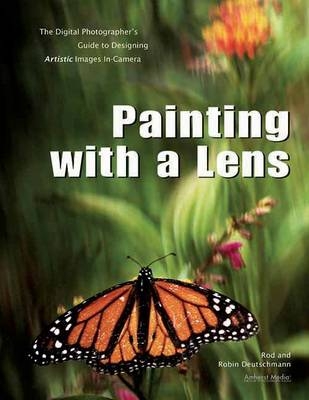 Painting With A Lens - Robin Deutschmann, Rod Deutschmann