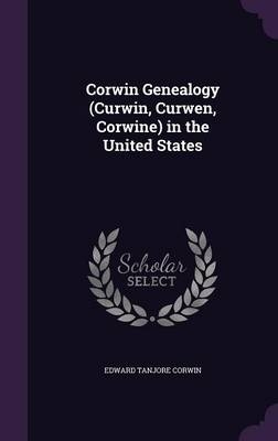Corwin Genealogy (Curwin, Curwen, Corwine) in the United States - Edward Tanjore Corwin