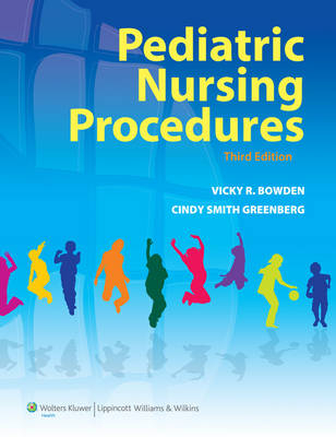 Pediatric Nursing Procedures - Vicky R. Bowden, Cindy Smith Greenberg