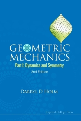 Geometric Mechanics - Part I: Dynamics And Symmetry (2nd Edition) - Darryl D Holm