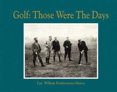 Golf: Those Were the Days - Captain William Featherstone-Dawes