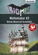 BIOMIA – Weltenlabor #2: Werde Minecraft Architekt! - Kai Aurich