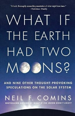 What If the Earth Had Two Moons? - Neil F. Comins
