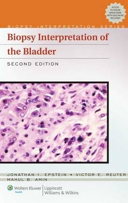 Biopsy Interpretation of the Bladder - Jonathan I. Epstein, Mahul B. Amin, Victor E. Reuter