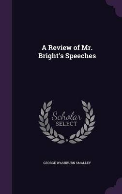 A Review of Mr. Bright's Speeches - George Washburn Smalley