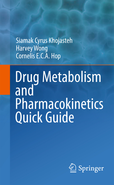 Drug Metabolism and Pharmacokinetics Quick Guide - Siamak Cyrus Khojasteh, Harvey Wong, Cornelis E.C.A. Hop
