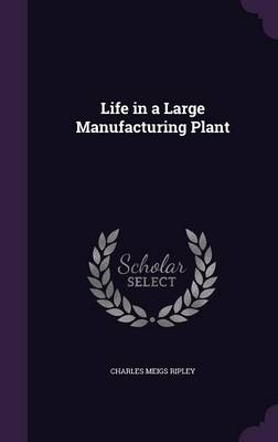 Life in a Large Manufacturing Plant - Charles M Ripley