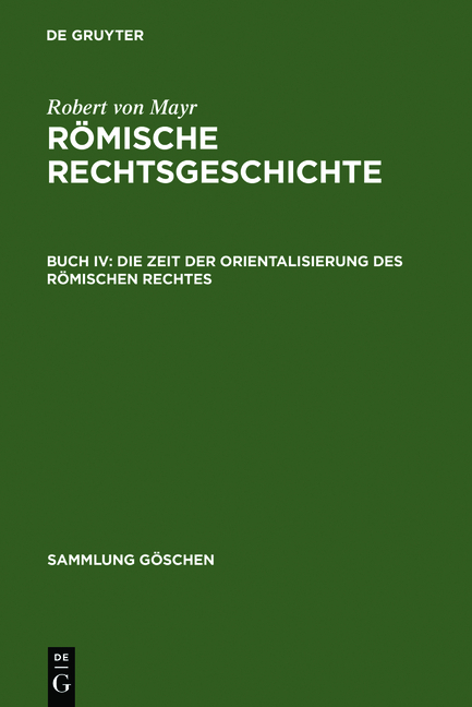 Robert von Mayr: Römische Rechtsgeschichte / Die Zeit der Orientalisierung des römischen Rechtes - Robert Von Mayr