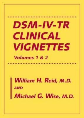 DSM-IV-TR Clinical Vignettes - William H. Reid, Michael G. Wise