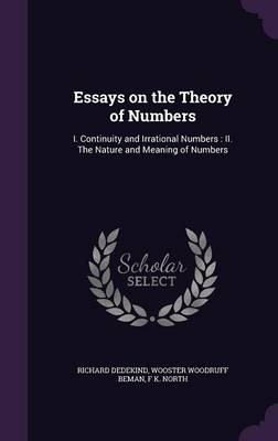 Essays on the Theory of Numbers - Richard Dedekind, Wooster Woodruff Beman, F K North